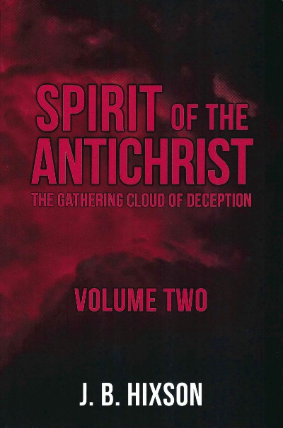 Spirit of the Antichrist – Volume 2 – J.B. Hixson book