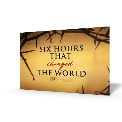 Six Hours that Changed the World, a new devotional book by Pastor Colin Smith