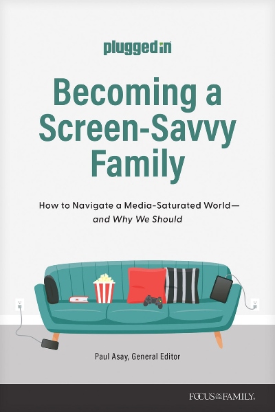 Becoming a Screen-Savvy Family: How to Navigate a Media-Saturated World--And Why We Should
