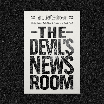 The Devil's Newsroom- Muting Satan's Fake News & Tuning Into God's Truth
