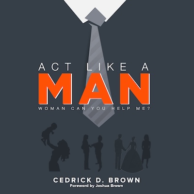 Act Like a Man: Woman Can You Help Me?