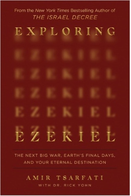 Exploring Ezekiel: The Next Big War, Earth’s Final Days, and Your Eternal Destination – Amir Tsarfat
