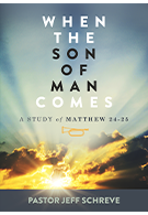 When the Son of Man Comes-A Study of Matthew 24-25 – Series
