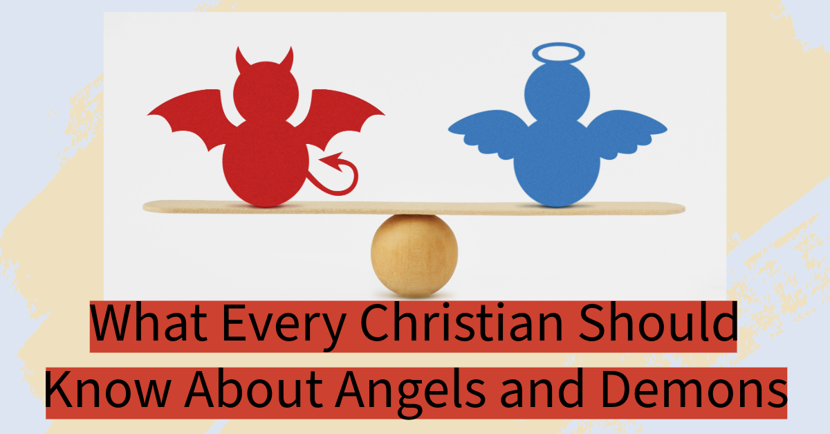 What Every Christian Should Know About Angels and Demons – Part 1A ...