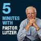 5 Minutes With Pastor Lutzer with Dr. Erwin W. Lutzer