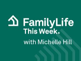 FamilyLife This Week®