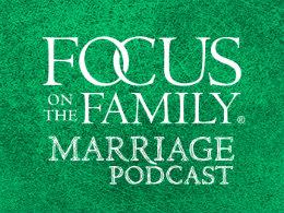 Focus on the Family Marriage Podcast