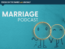 Focus on the Family Marriage Podcast