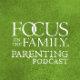Focus on the Family Parenting Podcast with Jim Daly