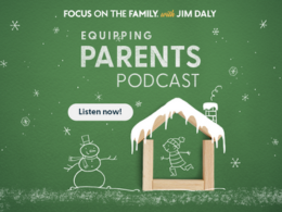Focus on the Family Equipping Parents Podcast