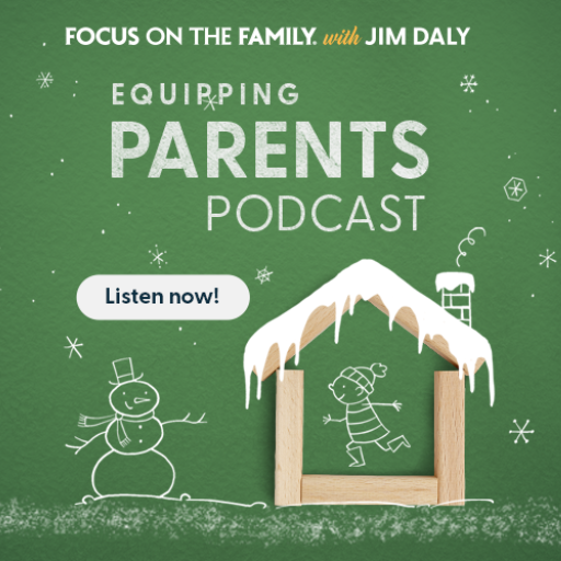 Focus on the Family Equipping Parents Podcast