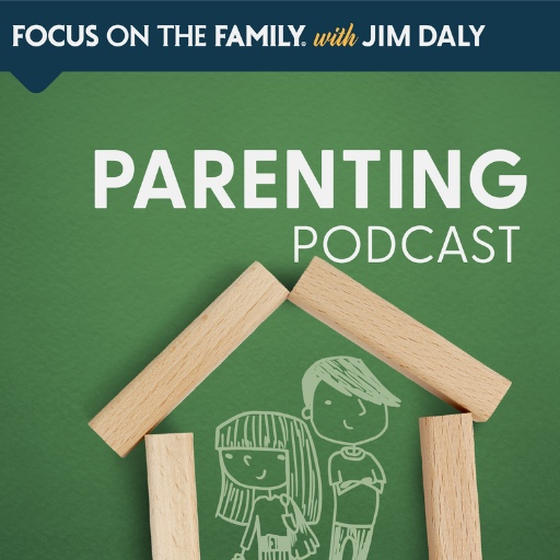 Focus on the Family Parenting Podcast with Jim Daly