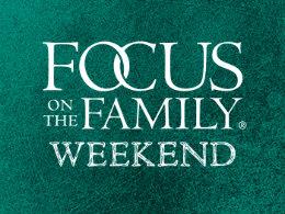 Focus on the Family Weekend