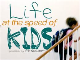 Life at the Speed of Kids