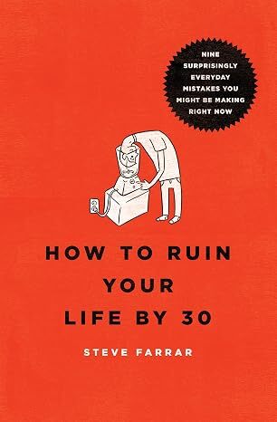 How to Ruin Your Life By 30: Just Follow These 9 Easy Steps!