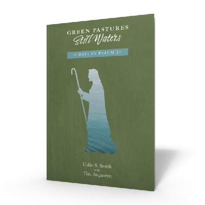 Green Pastures, Still Waters: 31 Days in Psalm 23 by Colin Smith