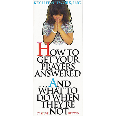 HOW TO GET YOUR PRAYERS ANSWERED . . . AND WHAT TO DO WHEN THEY’RE NOT