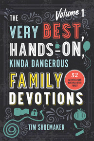 The Very Best, Hands-On, Kinda Dangerous Family Devotions