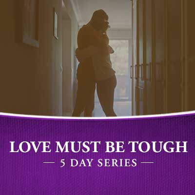 Love Must Be Tough | Sign up to start receiving the 5 day series