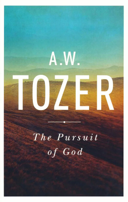 The Pursuit of God by A.W. Tozer