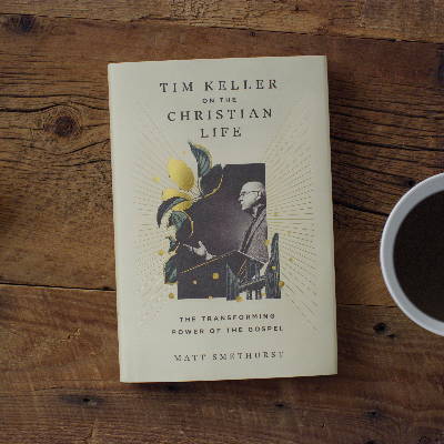 Tim Keller on the Christian Life