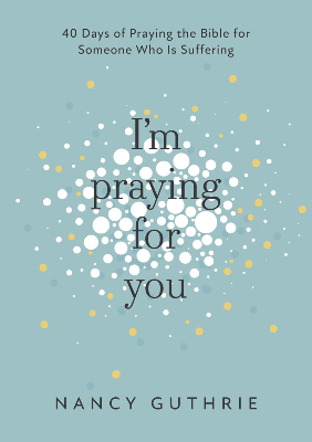I’m Praying for You by Nancy Guthrie