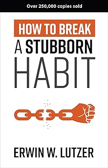 How to Break a Stubborn Habit by Erwin Lutzer