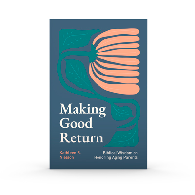 Making Good Return: Biblical Wisdom on Honoring Aging Parents
