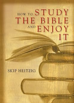 How to Study the Bible and Enjoy It by Skip Heitzig