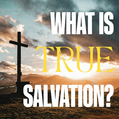 What Is True Salvation?