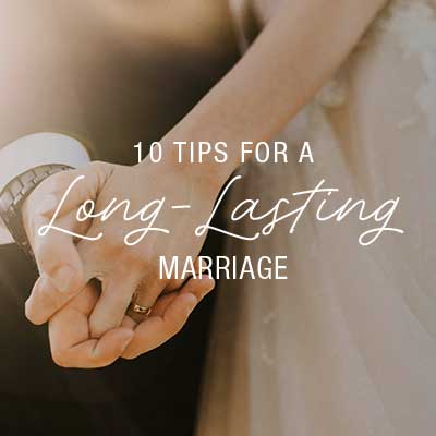 10 Tips for a Long-Lasting Marriage