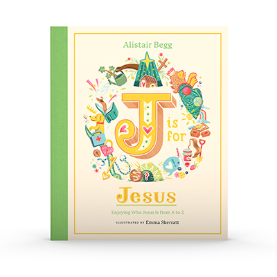 J Is for Jesus: Enjoying Who Jesus Is from A to Z