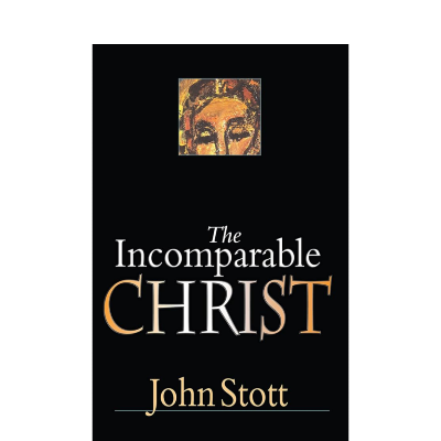 The Incomparable Christ by John Stott
