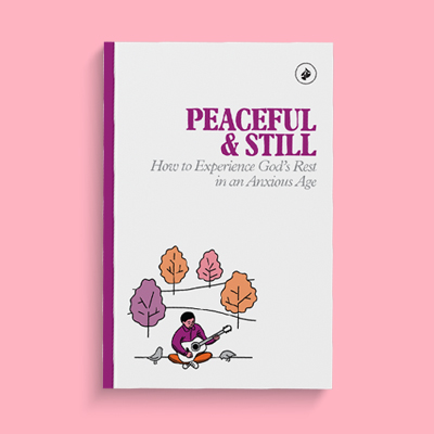 Peaceful & Still: How to Experience God’s Rest in an Anxious Age