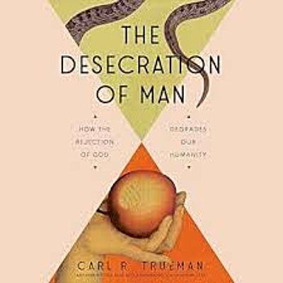 Available for a donation of any amount: The Desecration of Man by Carl Truman