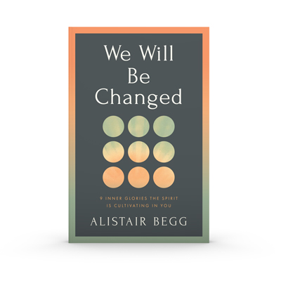 We Will Be Changed by: Alistair Begg 