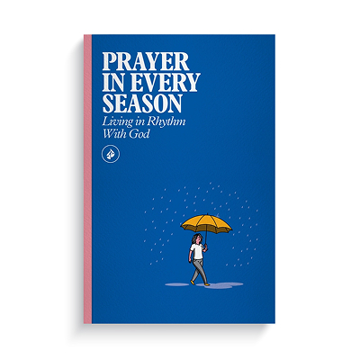 Prayer in Every Season: Living in Rhythm With God