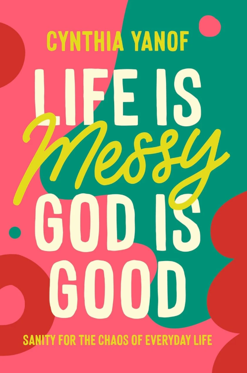 Life is Messy, God is Good